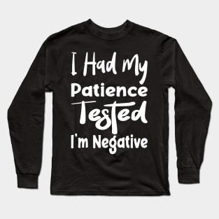 I Had My Patience Tested I'm Negative Funny Quote Design Long Sleeve T-Shirt